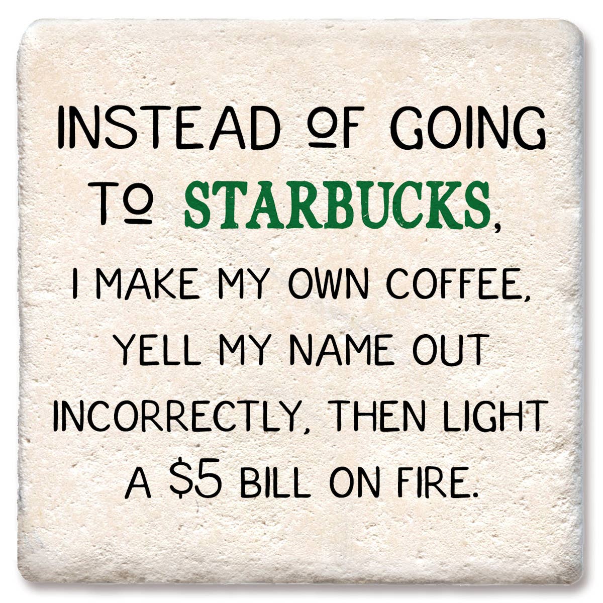 Coaster Instead of going to Starbucks drink coaster