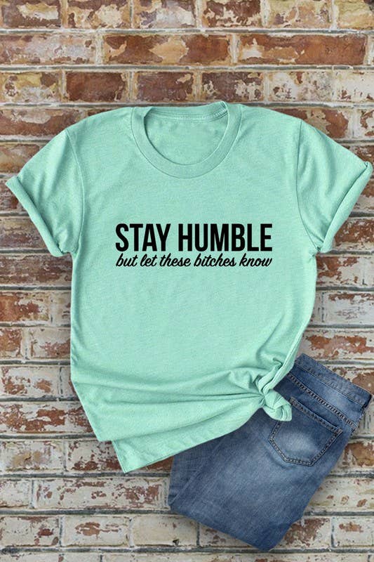 STAY HUMBLE BUT LET THESE BITCHES KNOW Unisex Round Neck Short Sleeve T-Shirt