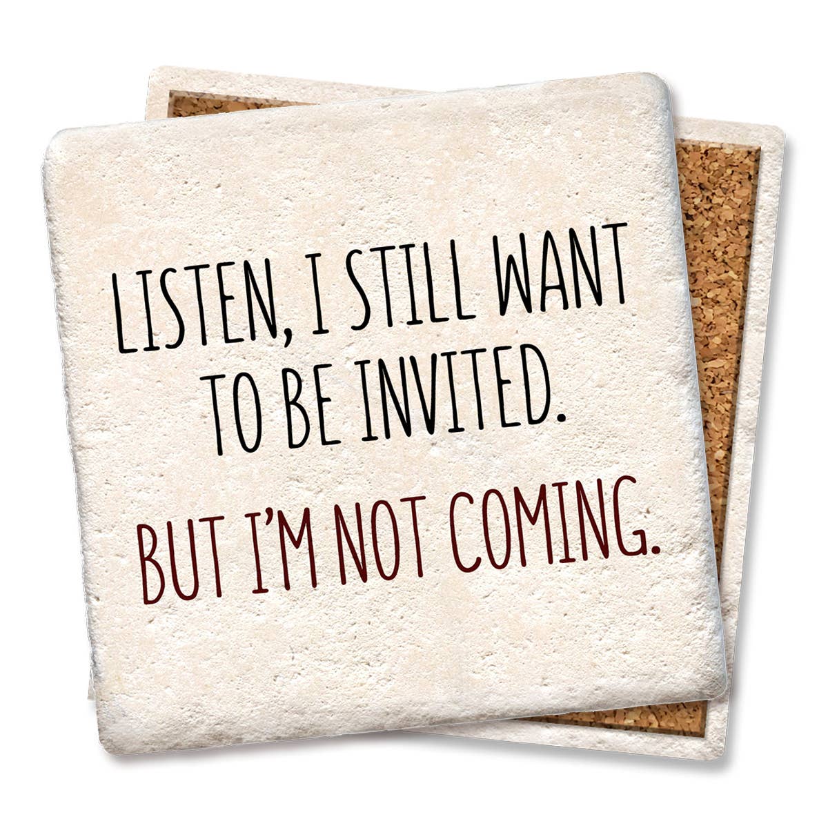 Coaster Listen, I still want to be invited drink coaster