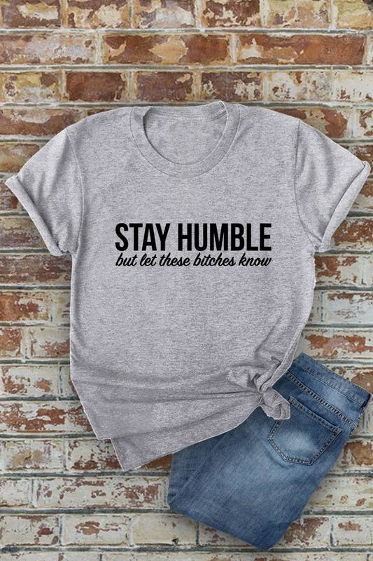 STAY HUMBLE BUT LET THESE BITCHES KNOW Unisex Round Neck Short Sleeve T-Shirt