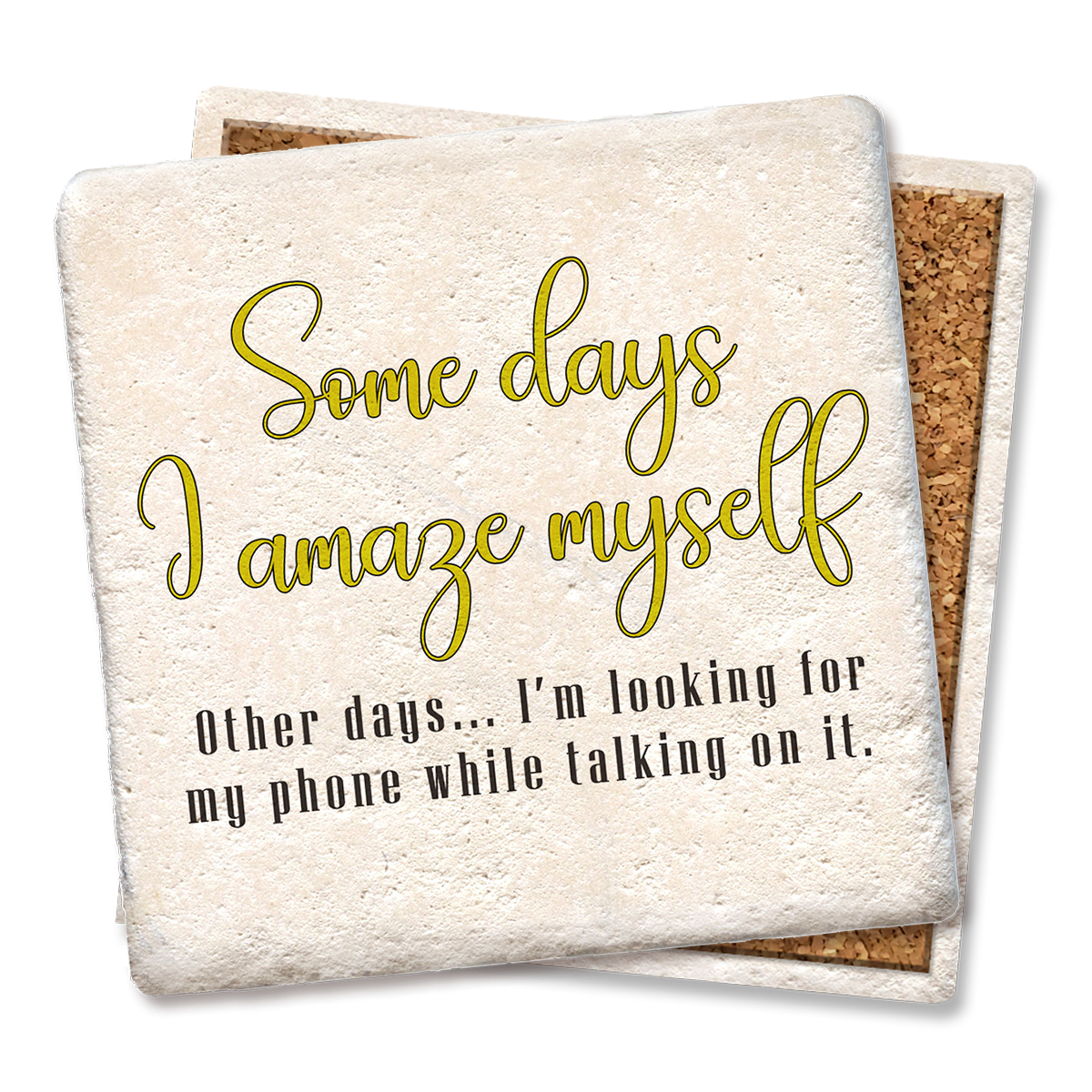 Coaster Some Days I Amaze Myself Looking For Phone