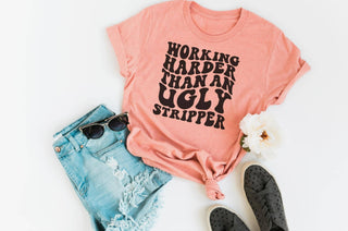 Working Harder Than An Ugly Stripper