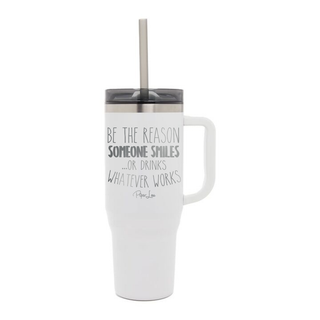 Be The Reason Someone Smiles Or Drinks Laser Etched 40oz Tumbler + Straw