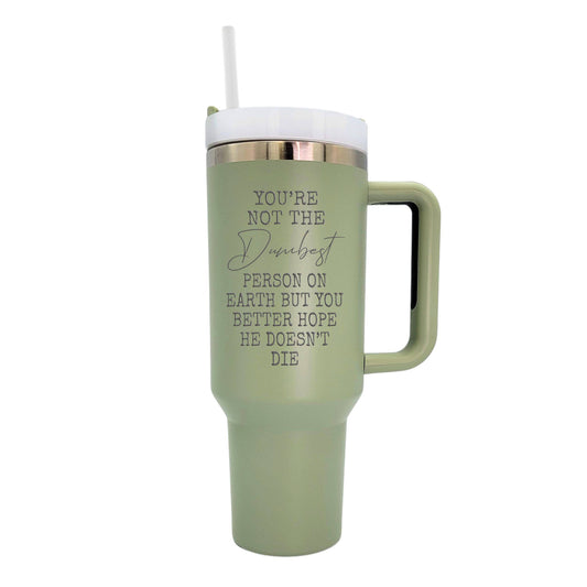 40 Oz. You Aren't The Dumbest Funny Engraved Tumbler Gift