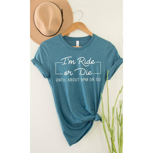 Im Ride Or Die Until About 9pm or So Graphic Tee