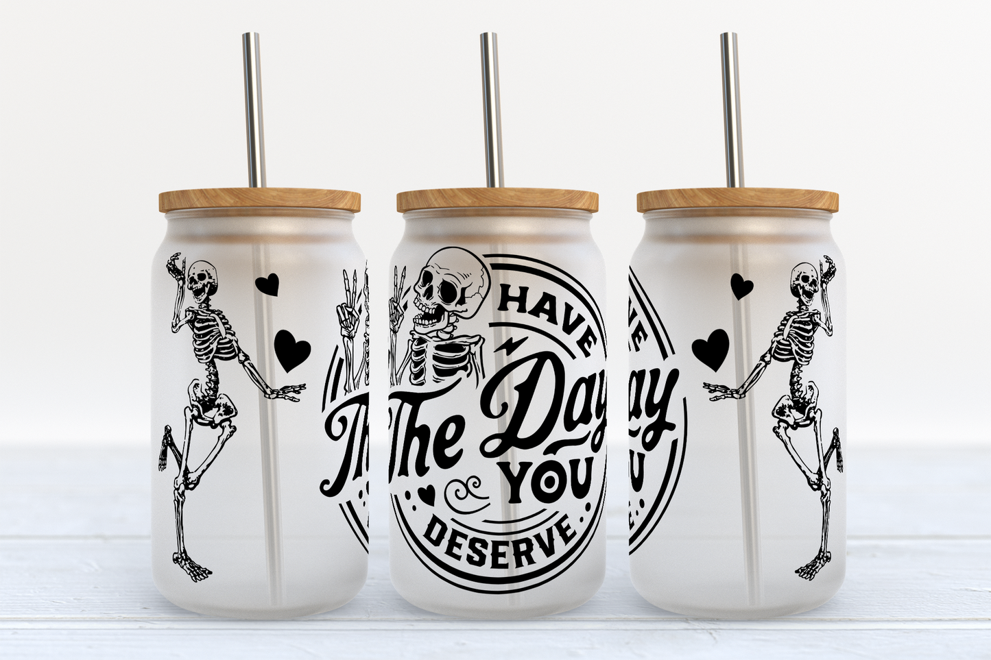 Have the Day you deserve-frosted cup