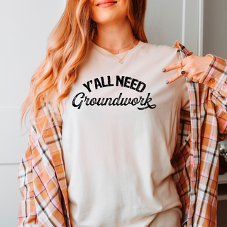 Y'ALL NEED GROUNDWORK T-SHIRT