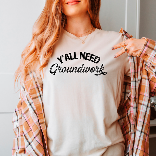 Y'ALL NEED GROUNDWORK T-SHIRT
