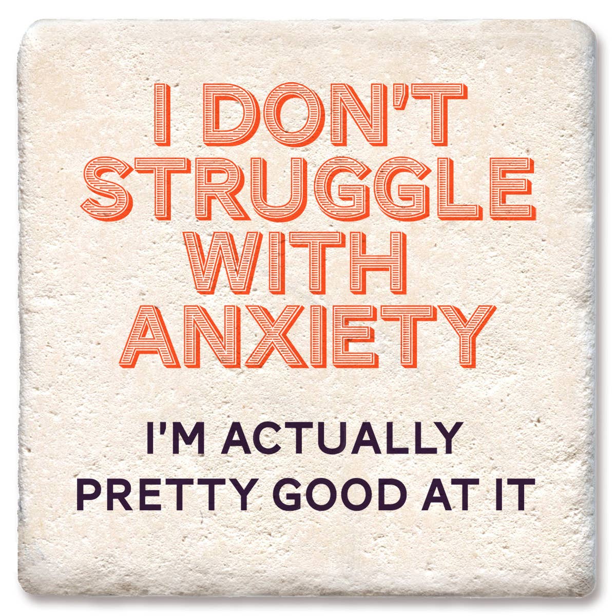 Coaster I Don't Struggle With Anxiety