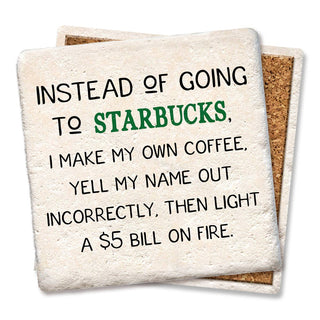 Coaster Instead of going to Starbucks drink coaster