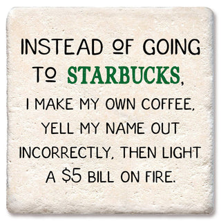 Coaster Instead of going to Starbucks drink coaster