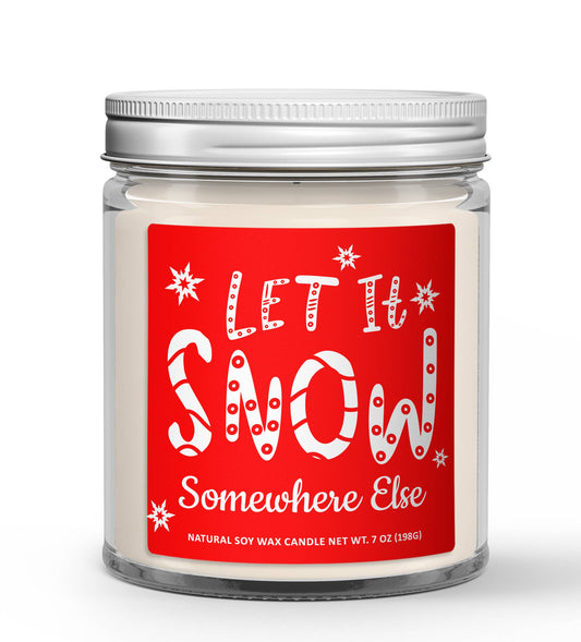 Let It Snow Somewhere Else Christmas Candle - Soy Candle