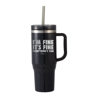 I'm Fine It's Fine Everything's Fine Laser Etched 40oz Tumbler + Straw