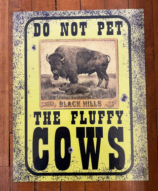 Do Not Pet the Fluffy Cows (Metal  Sign)-Black Hills Buffalo