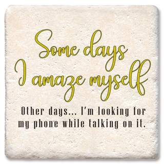 Coaster Some Days I Amaze Myself Looking For Phone