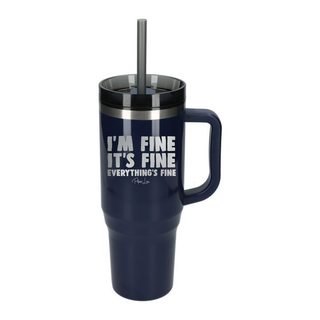 I'm Fine It's Fine Everything's Fine Laser Etched 40oz Tumbler + Straw