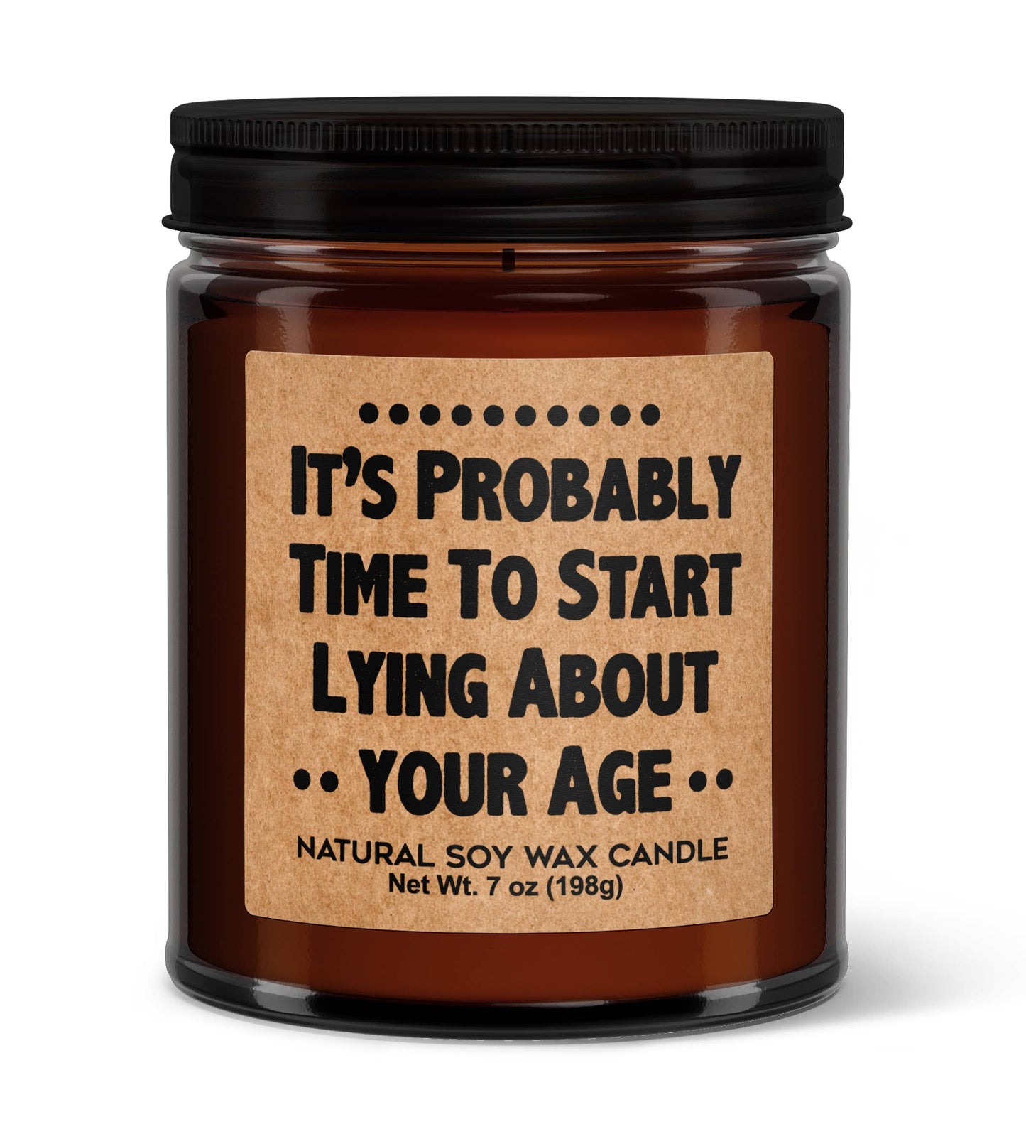 It's Probably Time To Start Lying About Your Age Soy Candle