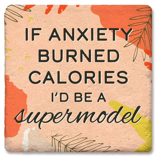 Coaster If Anxiety Burned Calories I'd Be A Supermodel