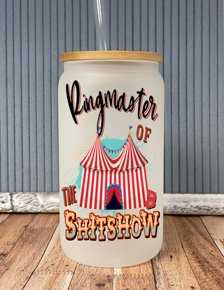 Ringmaster of the Shitshow- Frosted Glass Drinkware