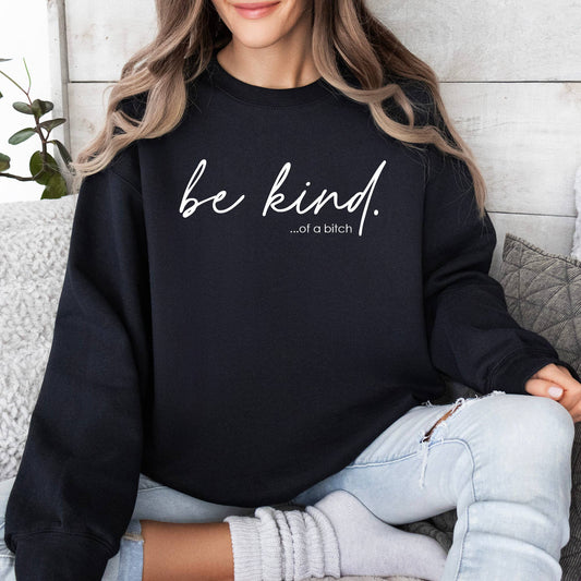 Be Kind of a Bitch Sweatshirt - BLACK, Funny Sweatshirt