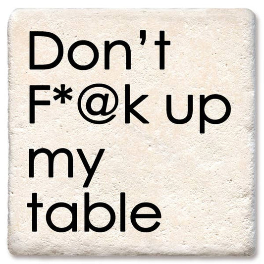 Don't F*@k up my table coaster