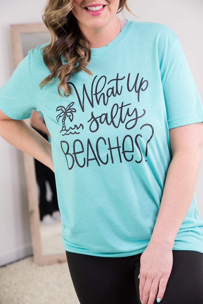 What Up Salty Beaches? Tee