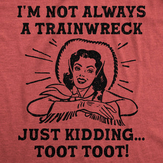 Im Not Always A Trainwreck Just Kidding Toot Toot Women's T Shirt