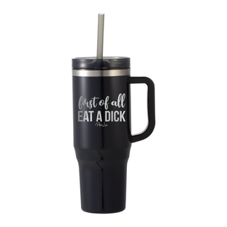 First Of All Eat A Dick Laser Etched 40oz Tumbler + Straw
