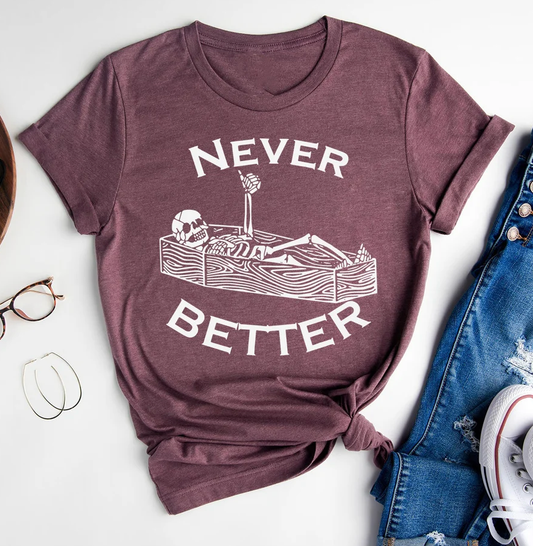 Never Better Shirt, Funny Skeleton Shirt