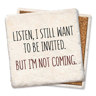 Coaster Listen, I still want to be invited drink coaster