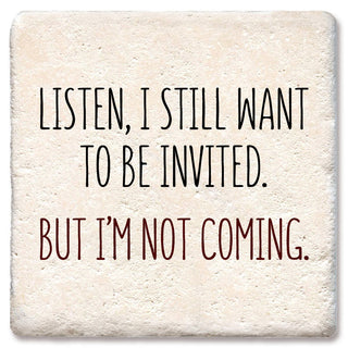 Coaster Listen, I still want to be invited drink coaster