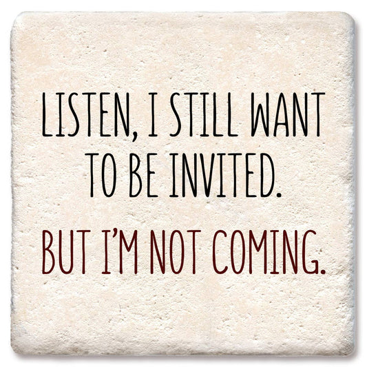 Coaster Listen, I still want to be invited drink coaster
