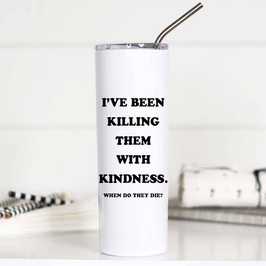 I've been killing them with Kindness Tall Travel Cup, Funny Stainless Steel Cup, Travel
