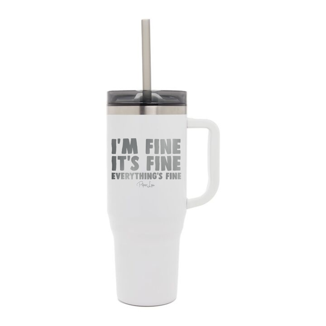 I'm Fine It's Fine Everything's Fine Laser Etched 40oz Tumbler + Straw