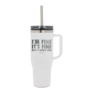 I'm Fine It's Fine Everything's Fine Laser Etched 40oz Tumbler + Straw
