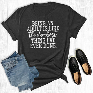 Being An Adult Is Like The Dumbest Thing I've Ever Done