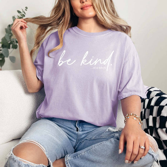 Be Kind of a Bitch Shirt, Orchid Funny Graphic Tee, Snarky