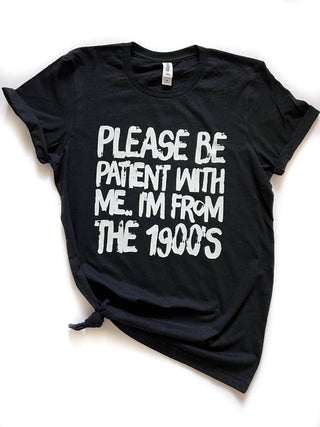 CLEARANCE Patient With Me I'm From the 1900s Funny Millennial Tee