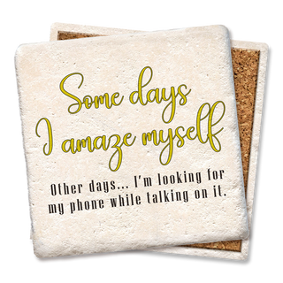 Coaster Some Days I Amaze Myself Looking For Phone