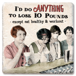 I'd do anything to loose 10 lbs. coaster