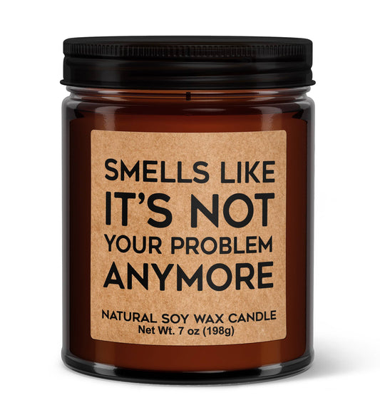 Smells Like It's Not Your Problem Soy Candle