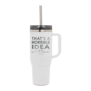 That's A Horrible Idea Laser Etched 40oz Tumbler + Straw