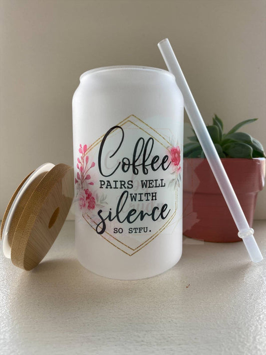 Coffee Pairs Well With Silence So Stfu- Can Style Glass Drinkware