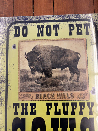 Do Not Pet the Fluffy Cows (Metal  Sign)-Black Hills Buffalo