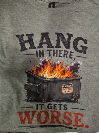 Hang in there it gets worse graphic t-shirt